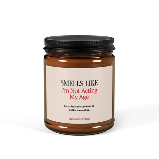 Smells Like I'm Not Acting My Age | Birthday Collection - 9 oz Soy Candle