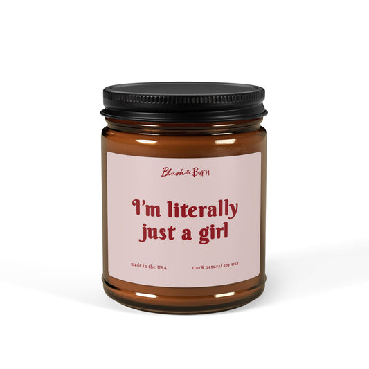 I'm Literally Just a Girl 9oz Amber Candle